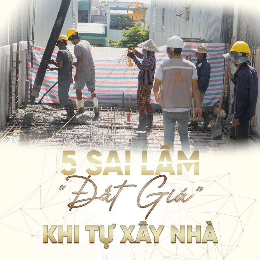 Xây Nhà Tự Túc - 5 Sai Lầm Phải “Trả Giá Đắt”.